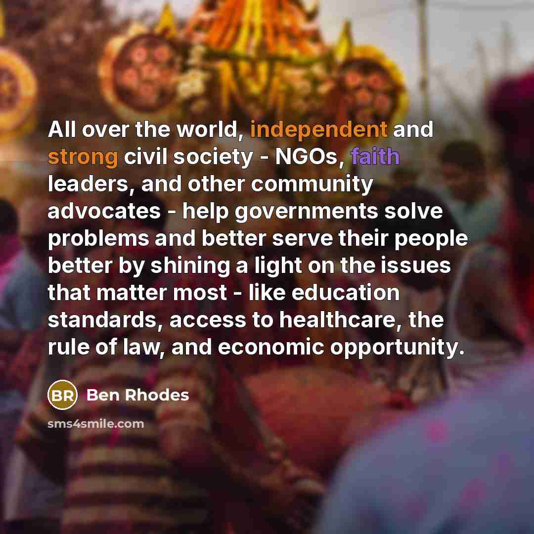 “All over the world, independent and strong civil society -…” quote by Ben Rhodes