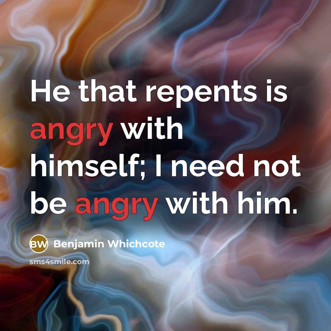 “He that repents is angry with himself; I need not…” quote by Benjamin Whichcote