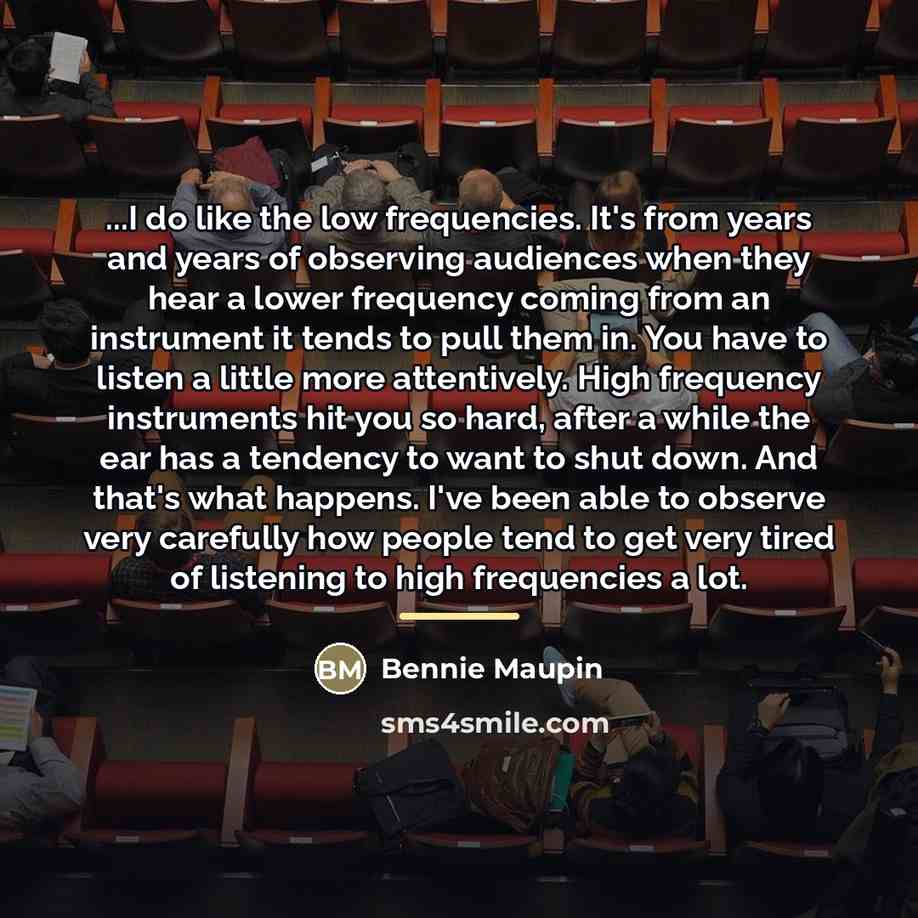 “...I do like the low frequencies. It's from years and…” quote by Bennie Maupin