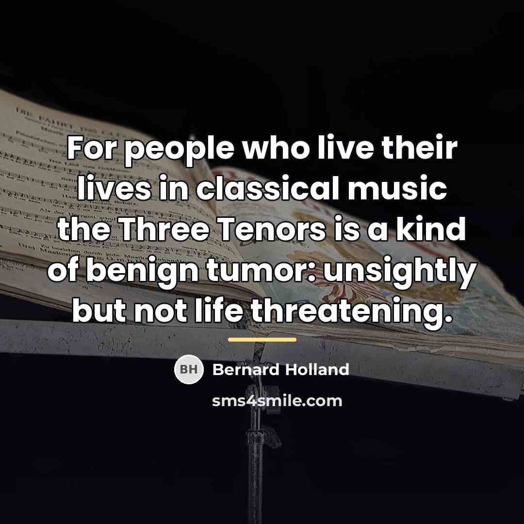 “For people who live their lives in classical music the…” quote by Bernard Holland