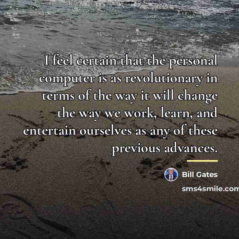 “I feel certain that the personal computer is as revolutionary…” quote by Bill Gates