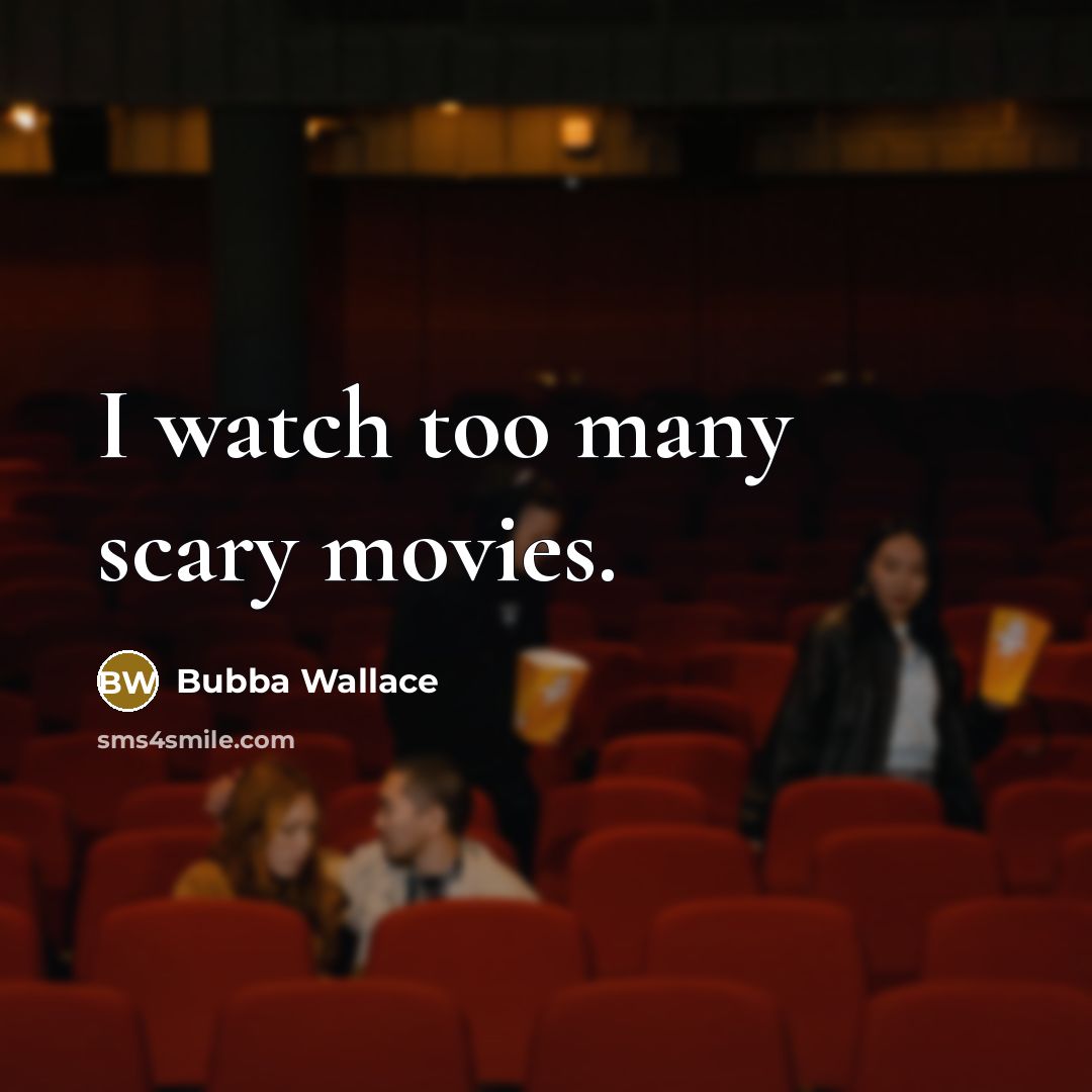 “I watch too many scary movies.…” quote by Bubba Wallace