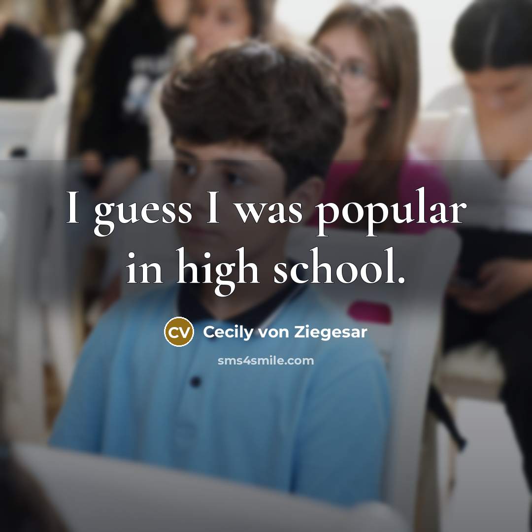 “I guess I was popular in high school.…” quote by Cecily von Ziegesar