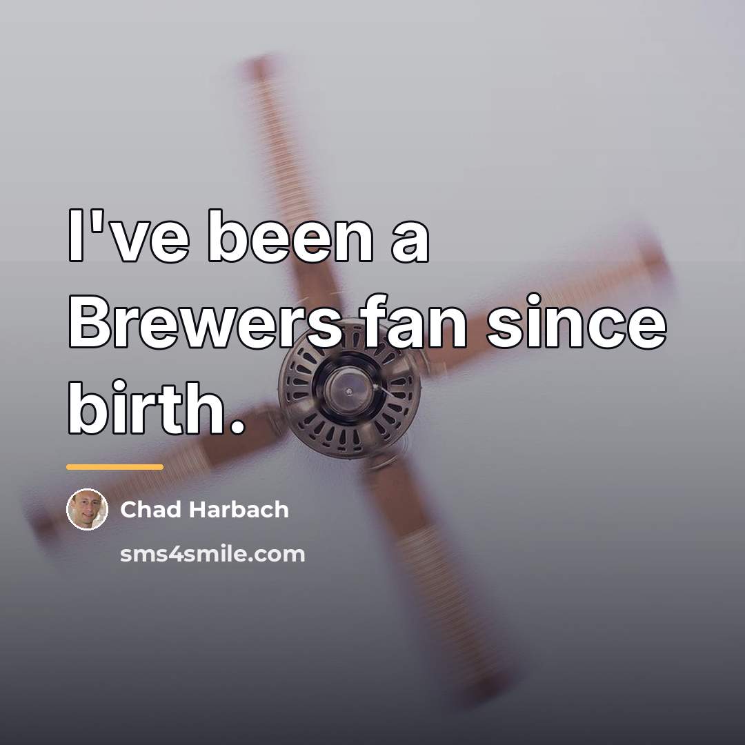 “I've been a Brewers fan since birth.…” quote by Chad Harbach