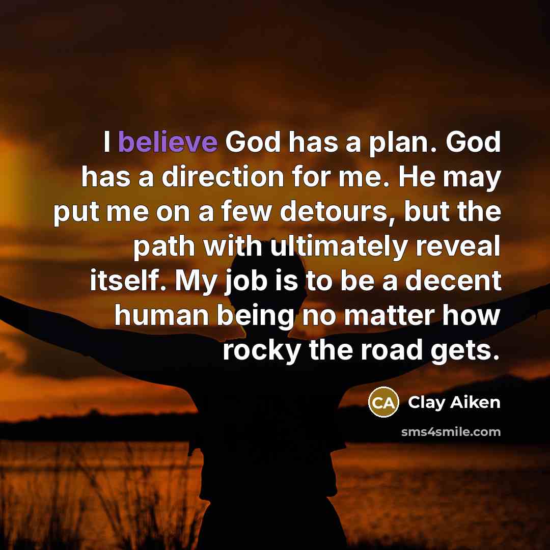 “I believe God has a plan. God has a direction…” quote by Clay Aiken