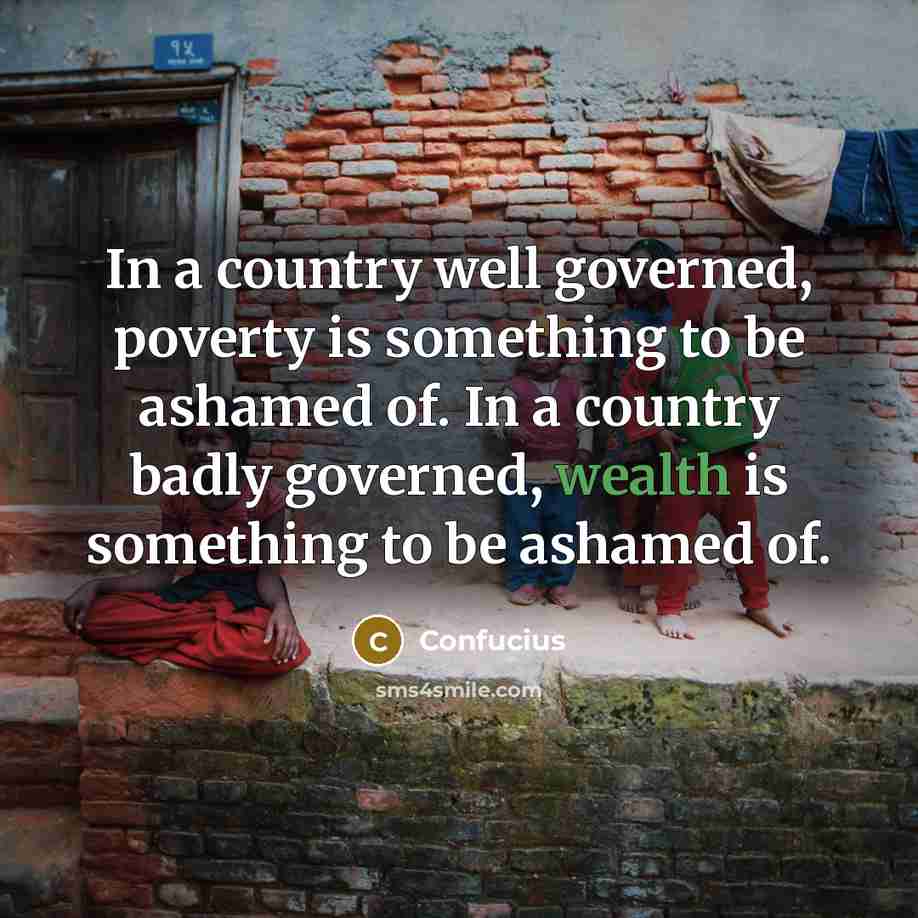 “In a country well governed, poverty is something to be…” quote by Confucius
