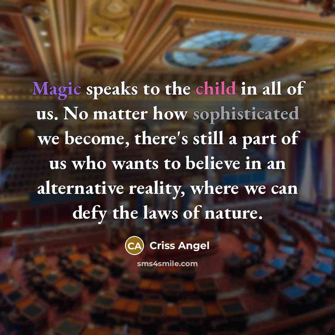 “Magic speaks to the child in all of us. No…” quote by Criss Angel