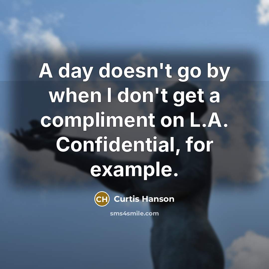 “A day doesn't go by when I don't get a…” quote by Curtis Hanson