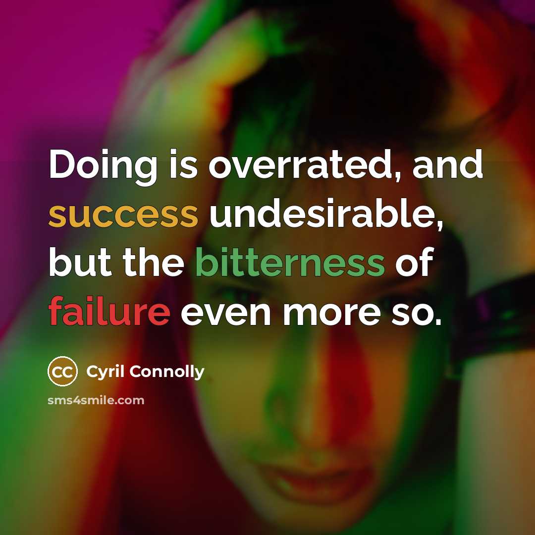 “Doing is overrated, and success undesirable, but the bitterness of…” quote by Cyril Connolly