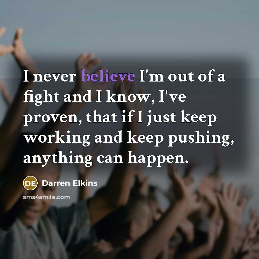“I never believe I'm out of a fight and I…” quote by Darren Elkins