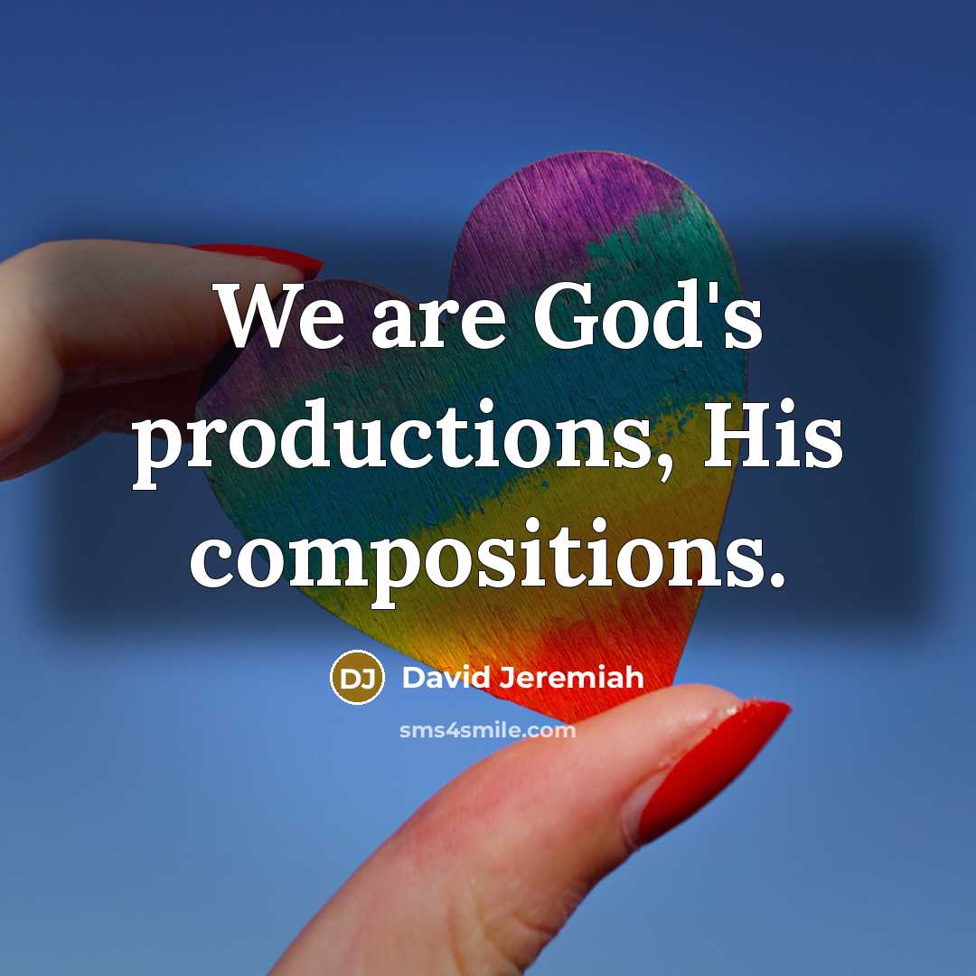 “We are God's productions, His compositions.…” quote by David Jeremiah