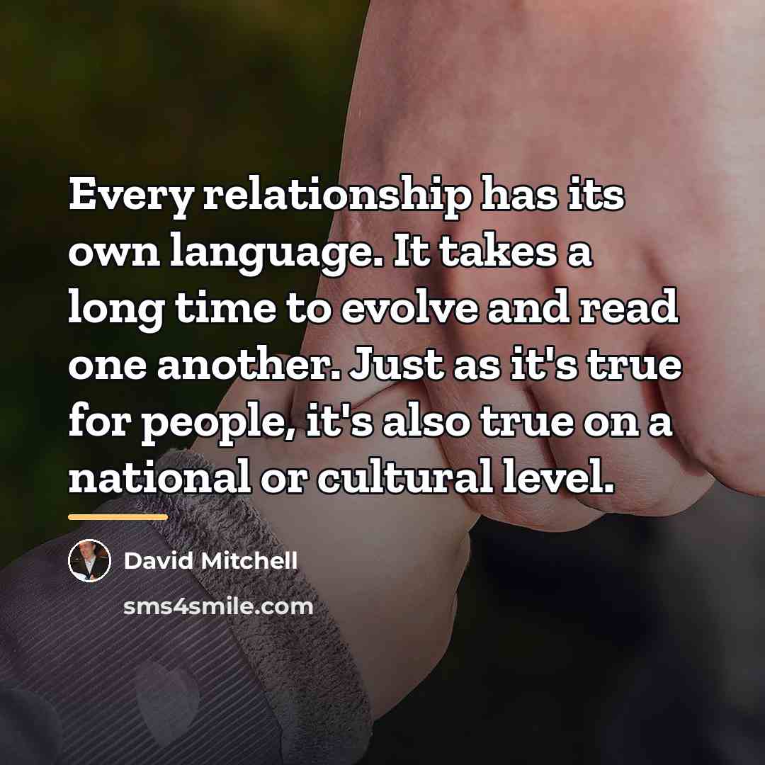 “Every relationship has its own language. It takes a long…” quote by David Mitchell
