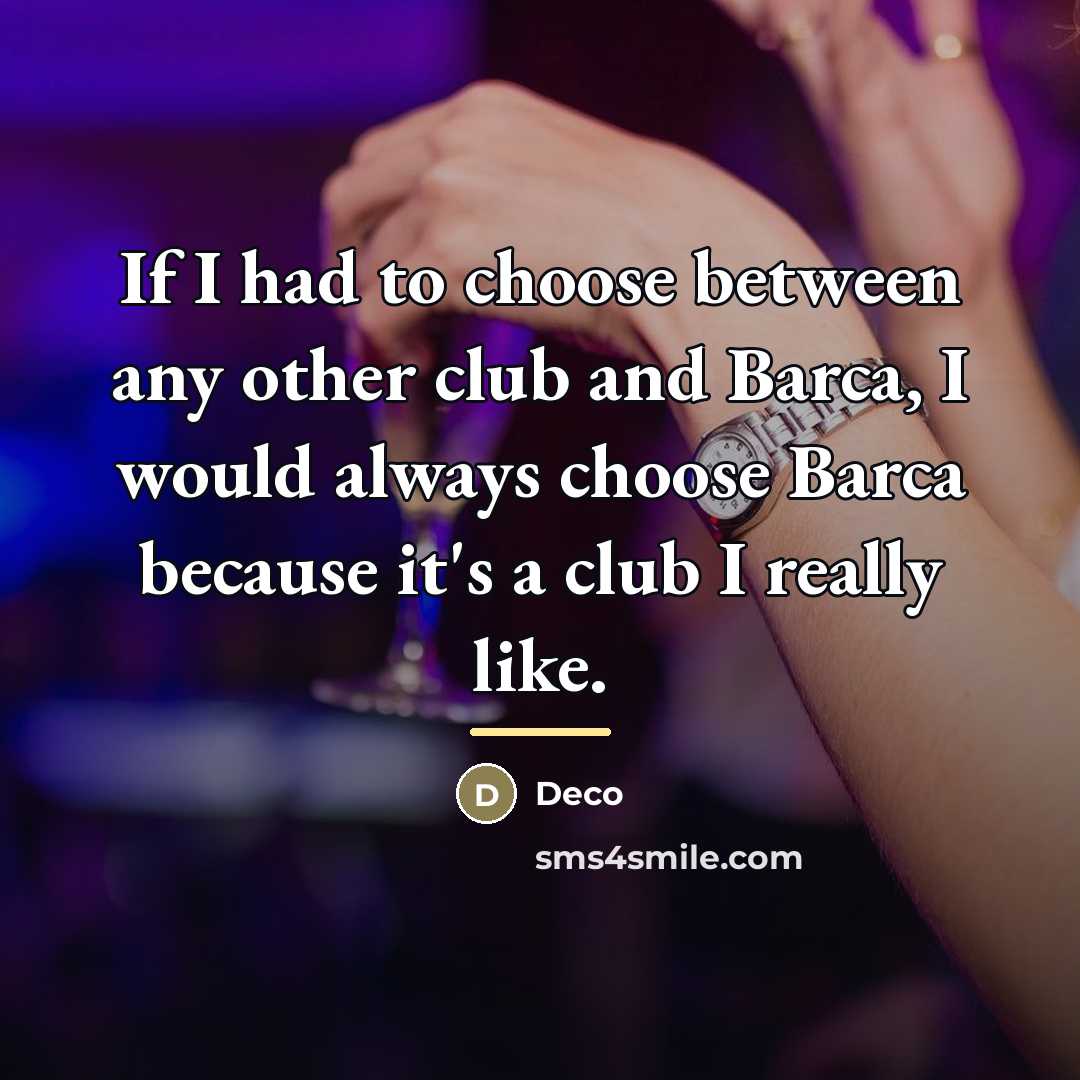 “If I had to choose between any other club and…” quote by Deco