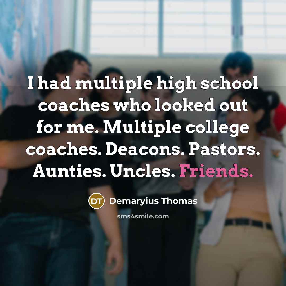 “I had multiple high school coaches who looked out for me. Multiple college coaches. Deacons. Pastors. Aunties. Uncles. Friends.” quote by Demaryius Thomas