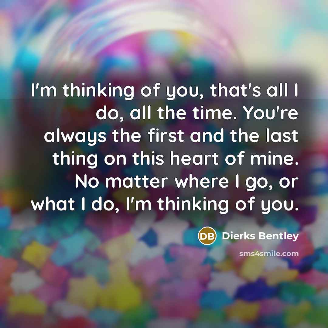 “I'm thinking of you, that's all I do, all the…” quote by Dierks Bentley