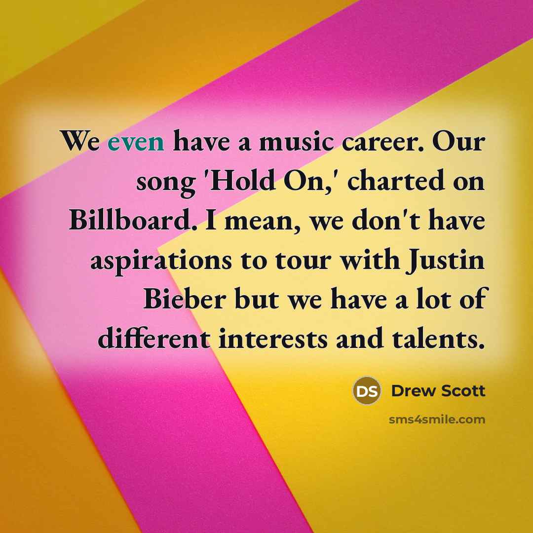 “We even have a music career. Our song 'Hold On,'…” quote by Drew Scott