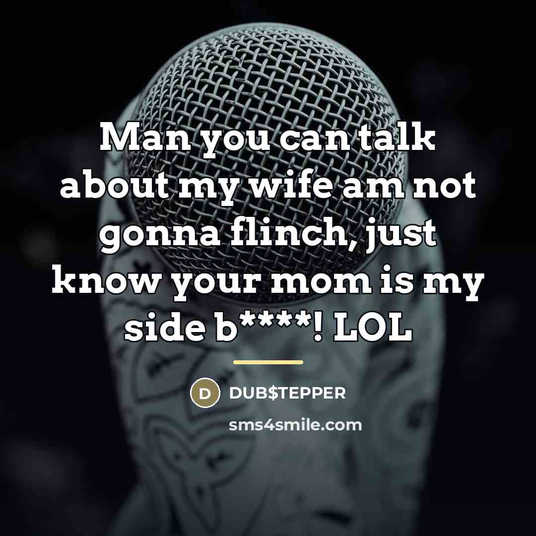 “Man you can talk about my wife am not gonna…” quote by DUB$TEPPER