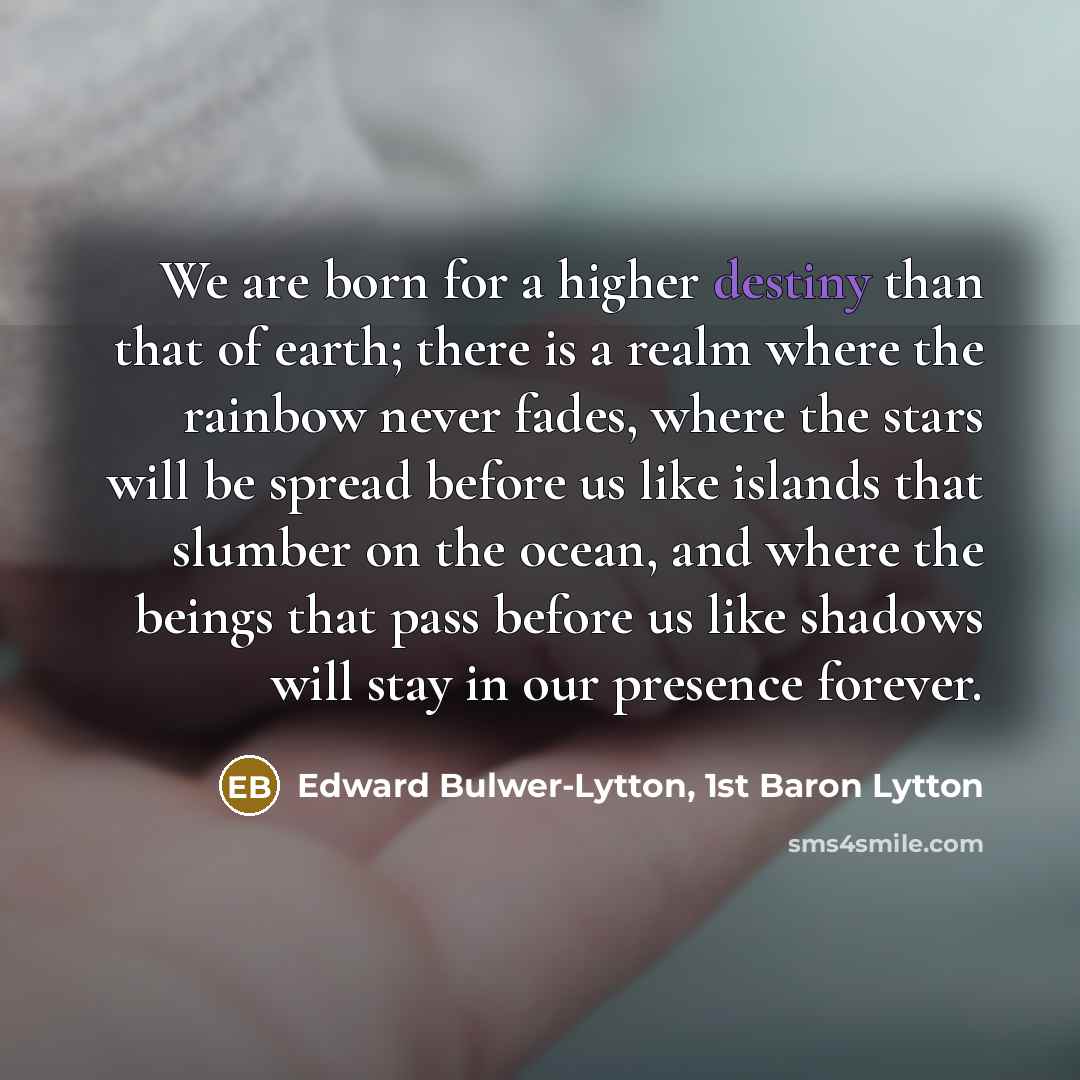 “We are born for a higher destiny than that of…” quote by Edward Bulwer-Lytton, 1st Baron Lytton