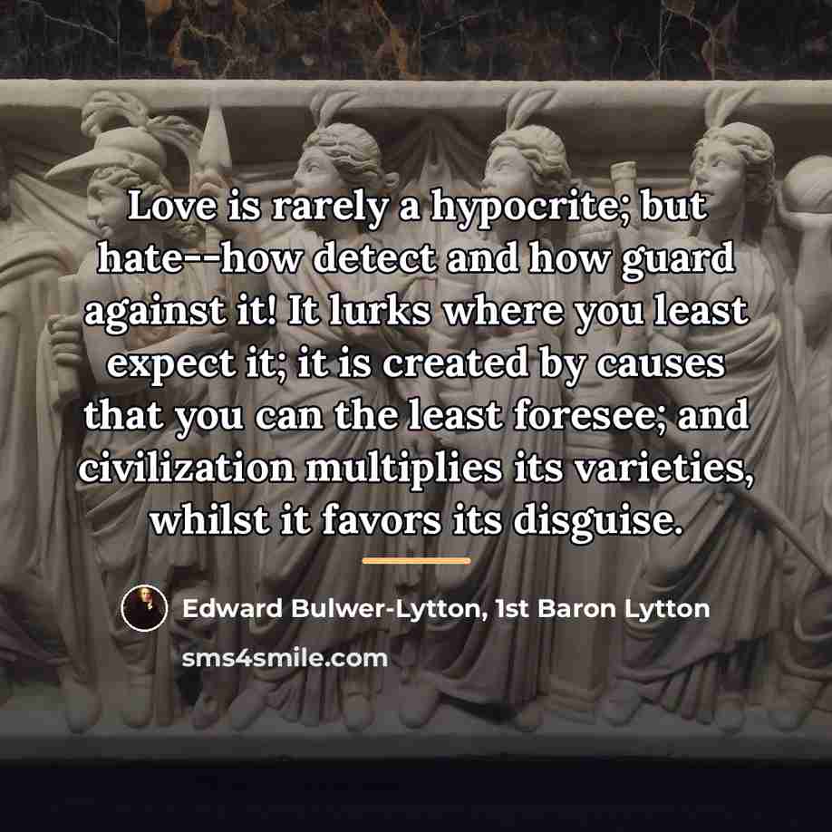 “Love is rarely a hypocrite; but hate--how detect and how…” quote by Edward Bulwer-Lytton, 1st Baron Lytton