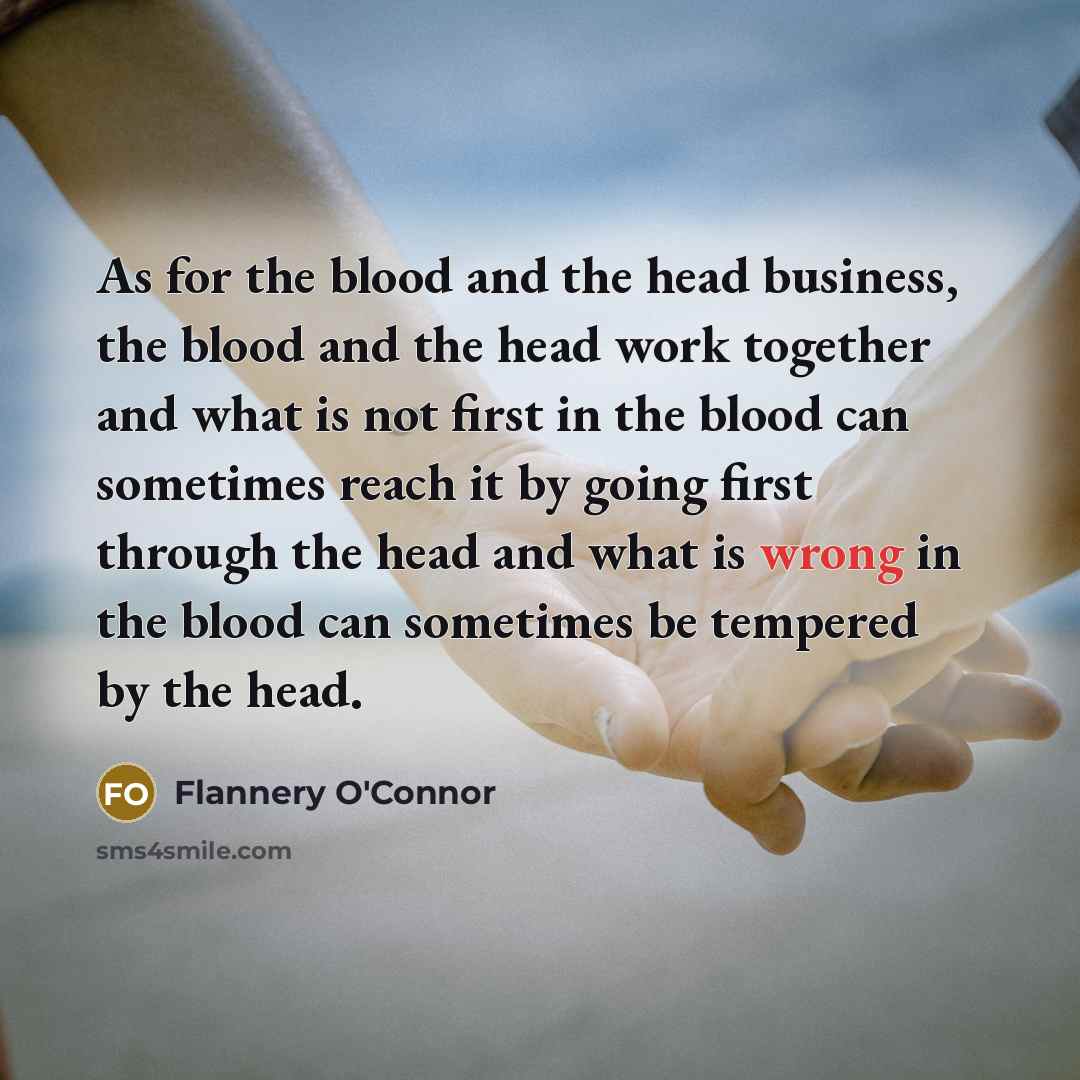 “As for the blood and the head business, the blood…” quote by Flannery O'Connor