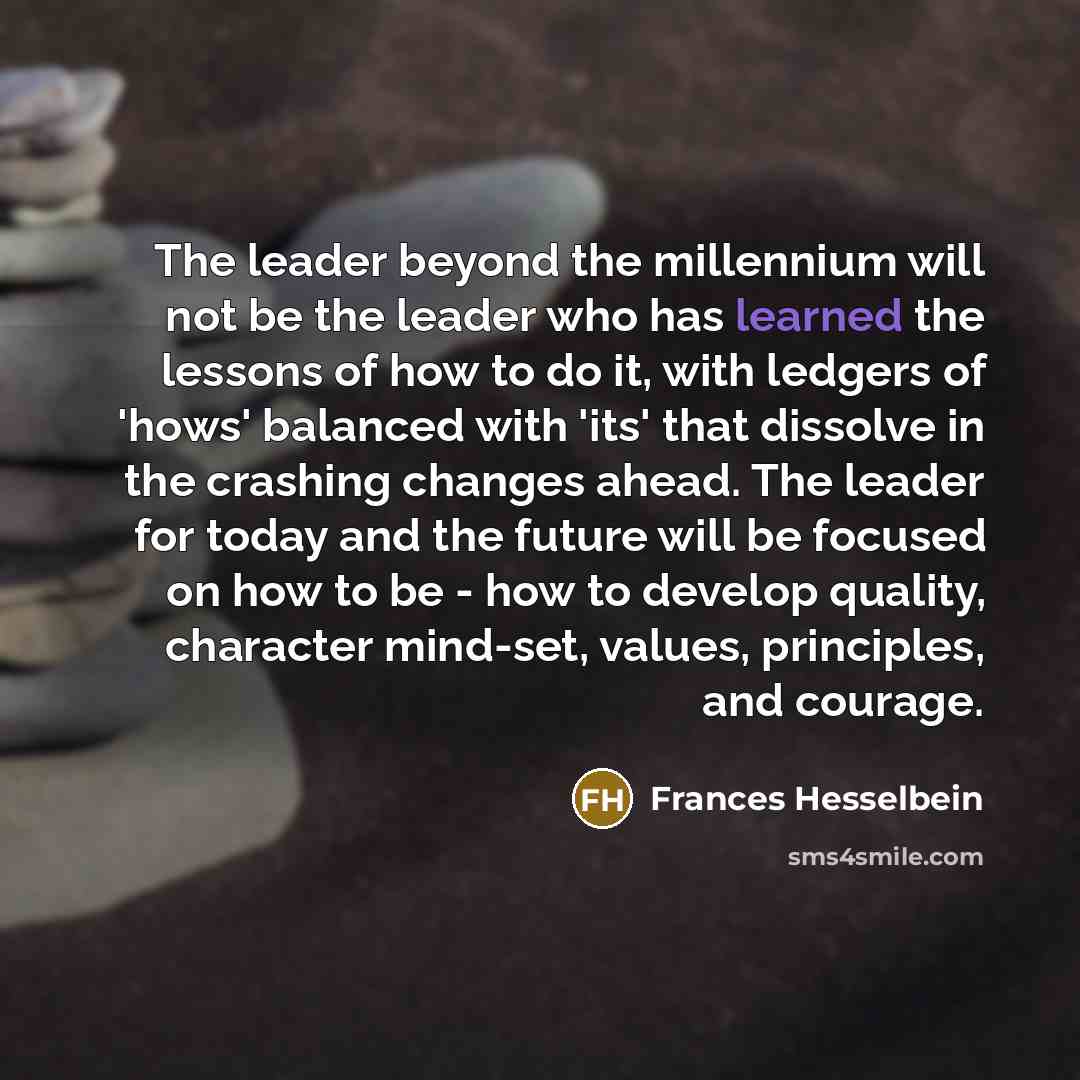 “The leader beyond the millennium will not be the leader…” quote by Frances Hesselbein