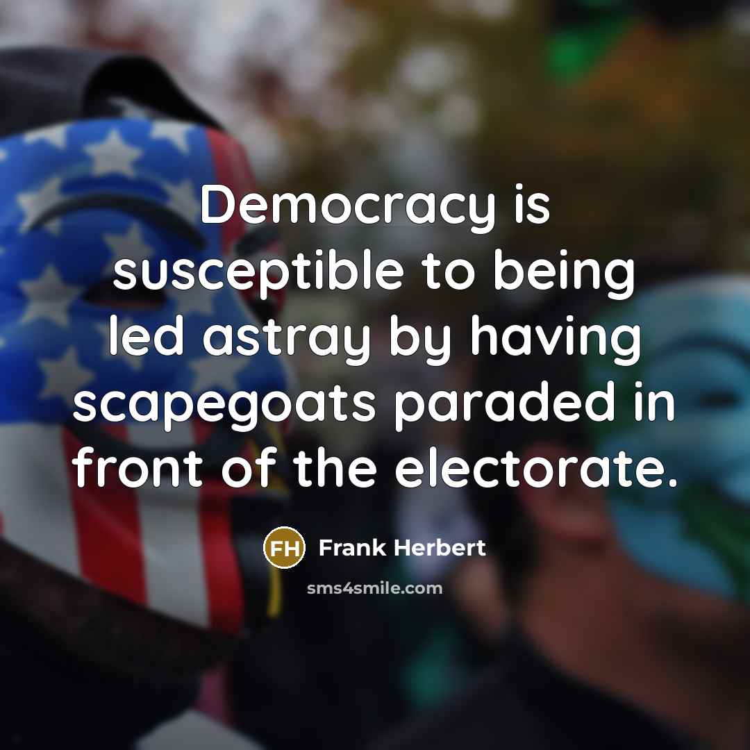 “Democracy is susceptible to being led astray by having scapegoats…” quote by Frank Herbert