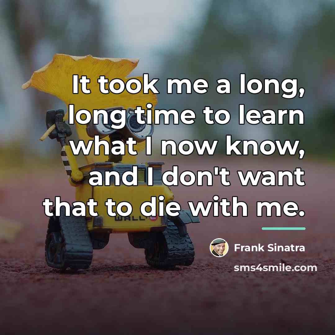 “It took me a long, long time to learn what…” quote by Frank Sinatra