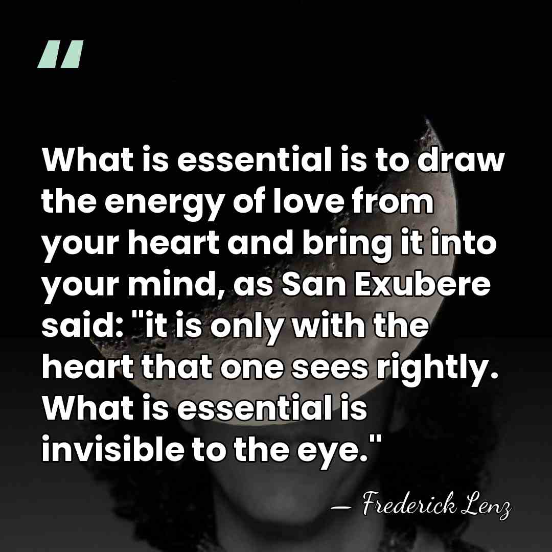 What is essential is to draw the energy of love from your&hellip; - Frederick Lenz