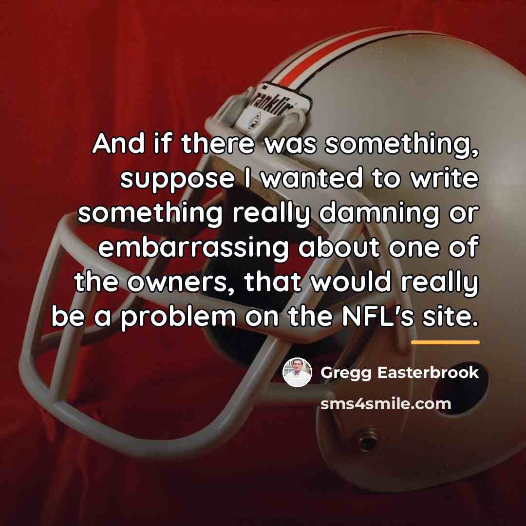 “And if there was something, suppose I wanted to write…” quote by Gregg Easterbrook