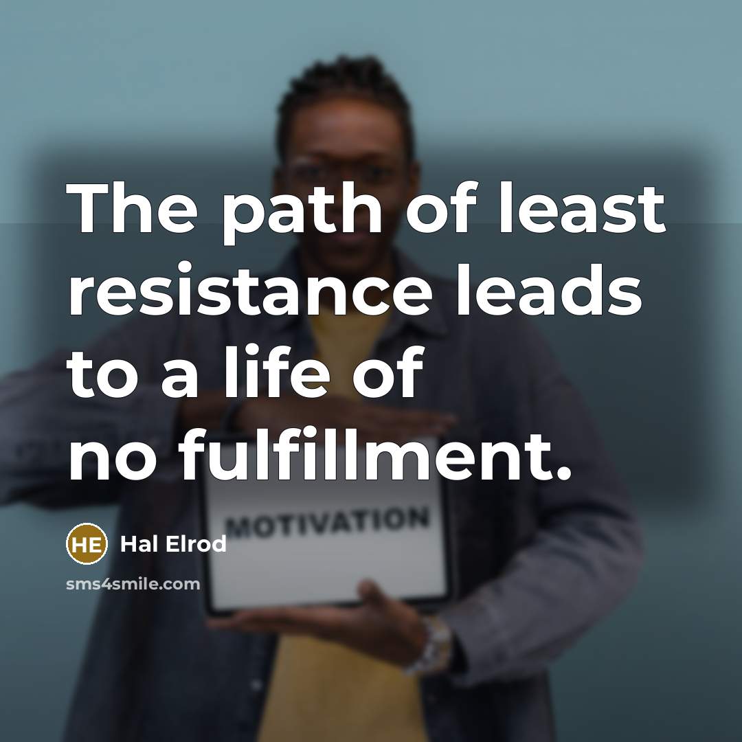 “The path of least resistance leads to a life of…” quote by Hal Elrod