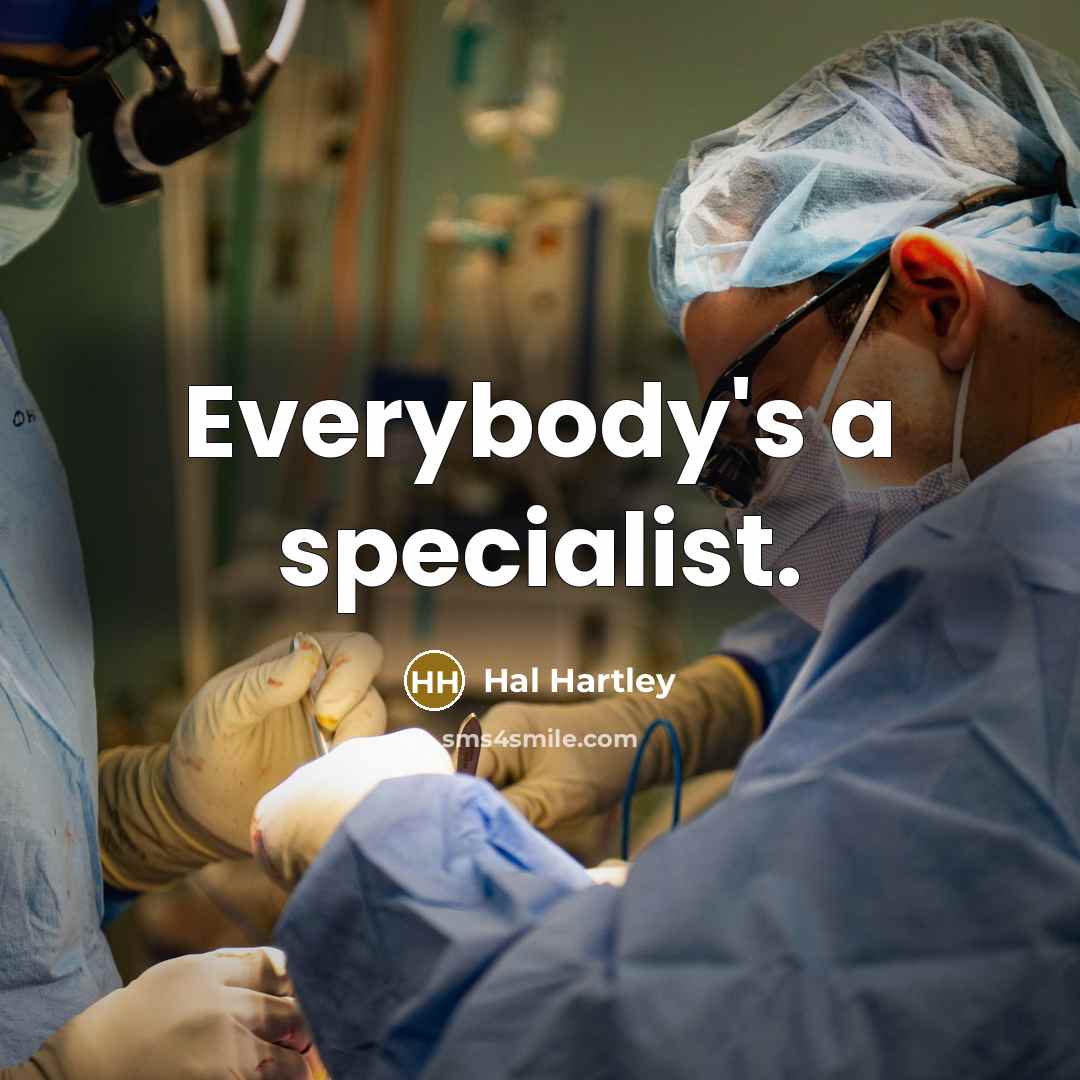 “Everybody's a specialist.” quote by Hal Hartley