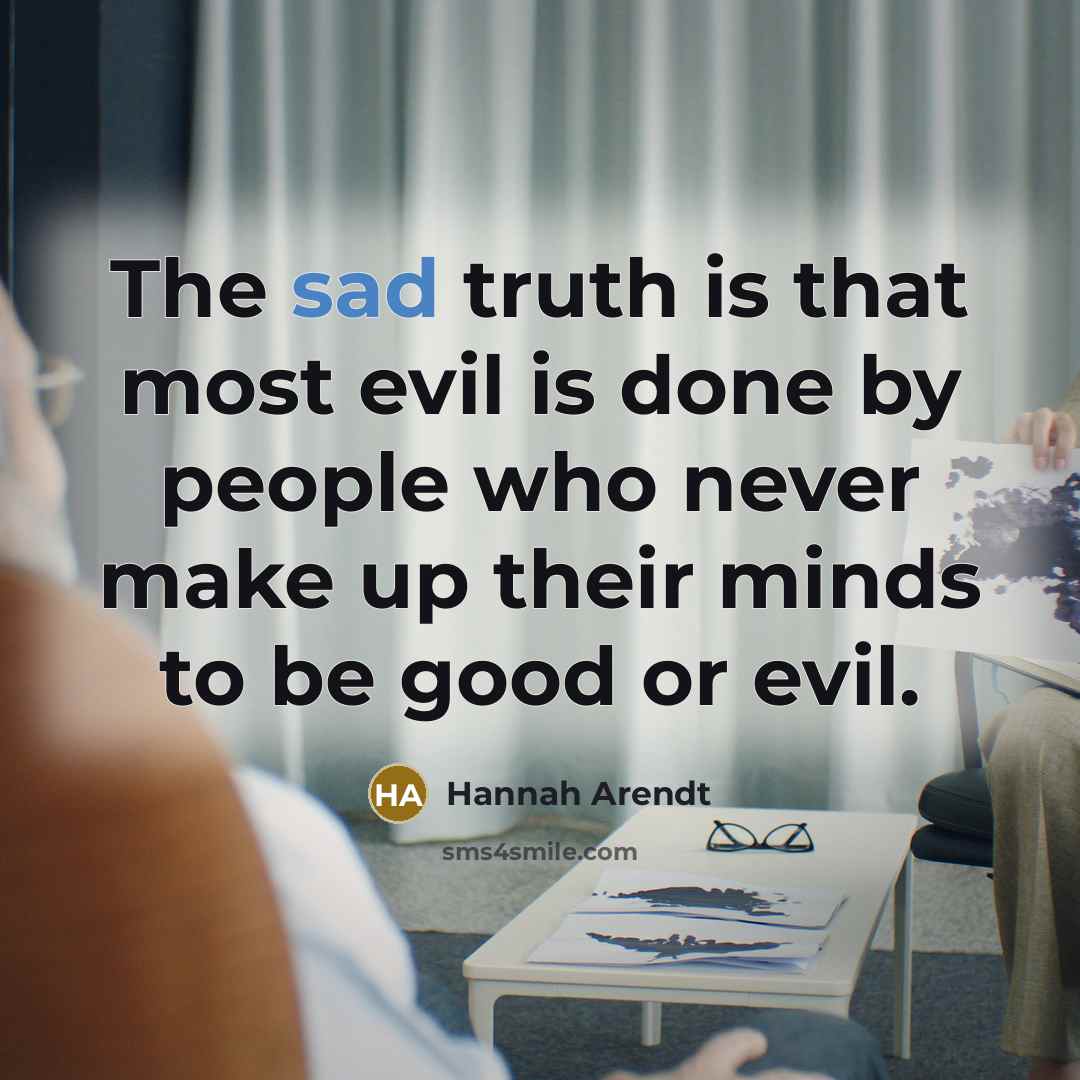 “The sad truth is that most evil is done by…” quote by Hannah Arendt