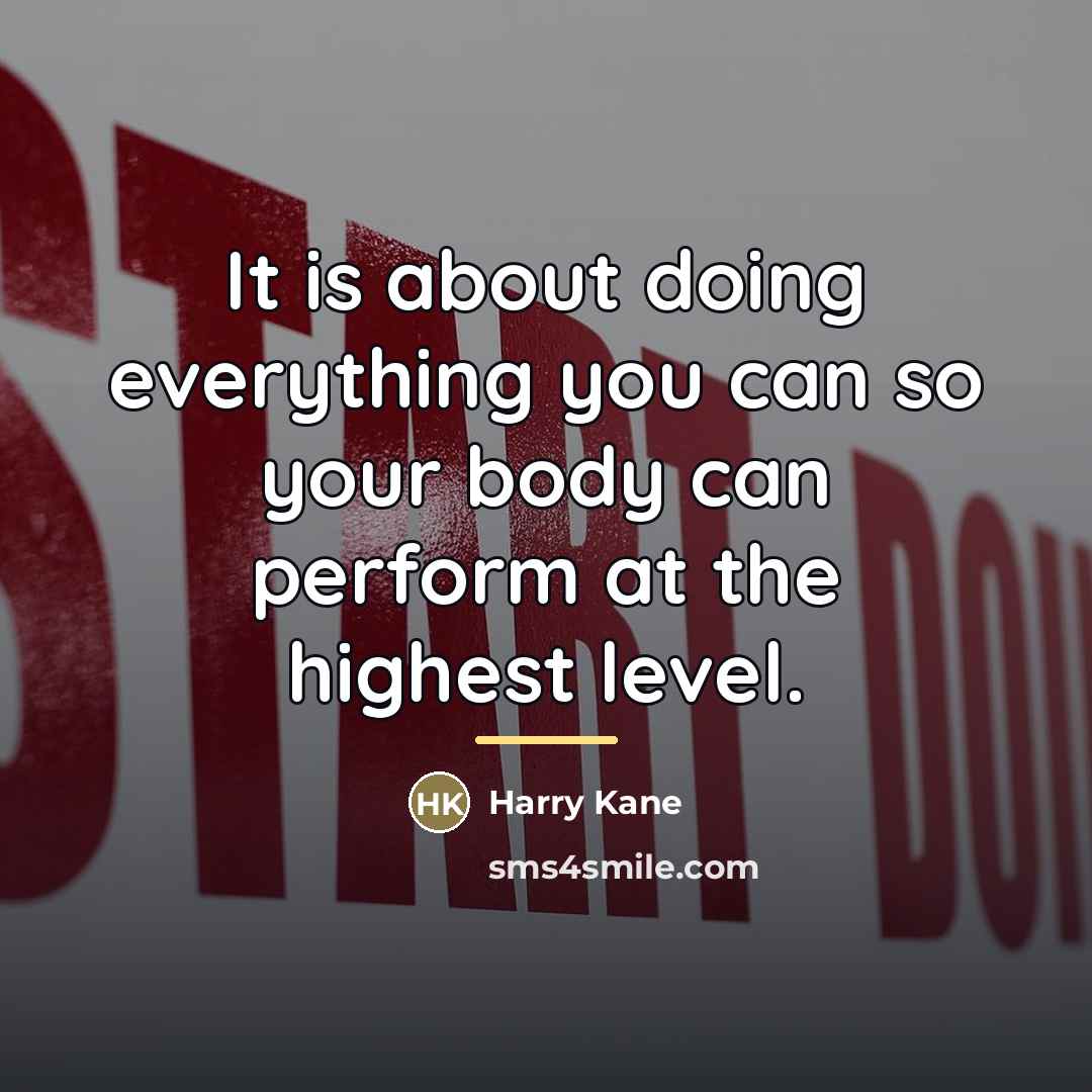 “It is about doing everything you can so your body…” quote by Harry Kane