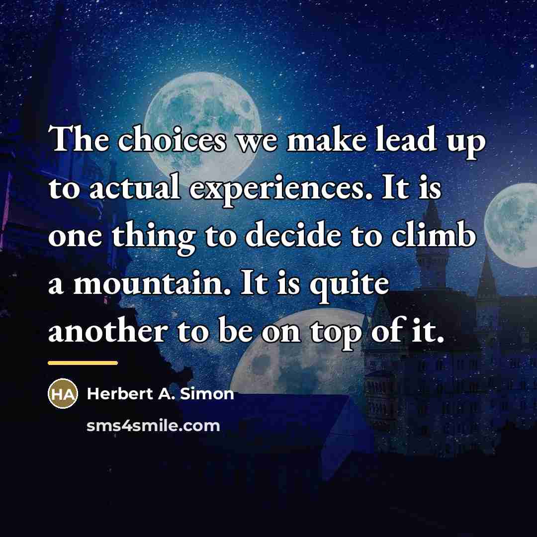 “The choices we make lead up to actual experiences. It…” quote by Herbert A. Simon
