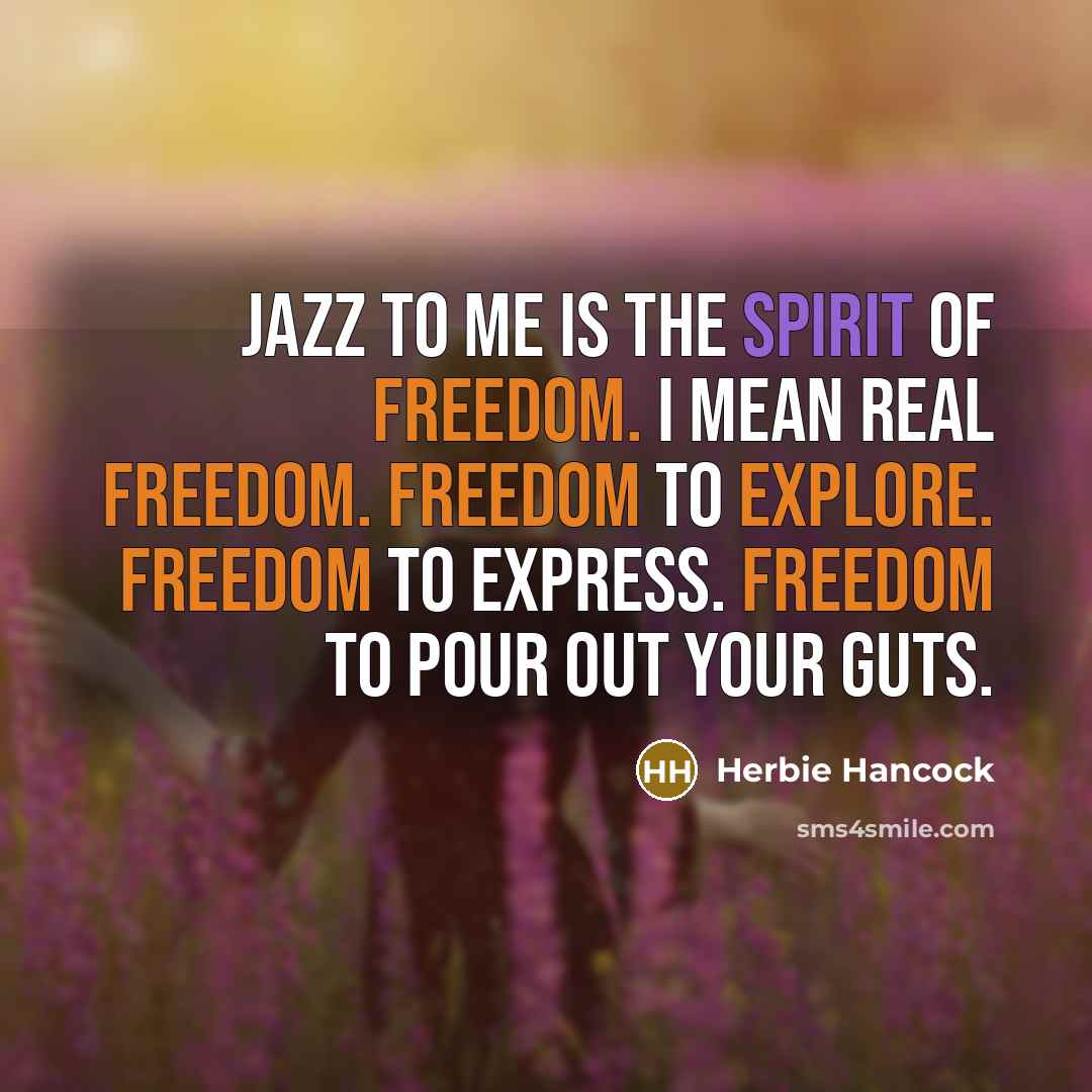 “Jazz to me is the spirit of freedom. I mean…” quote by Herbie Hancock