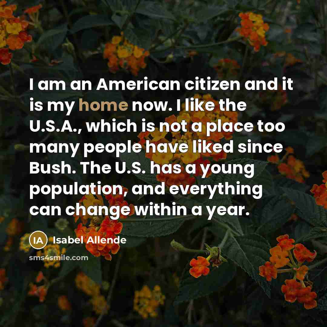 “I am an American citizen and it is my home…” quote by Isabel Allende