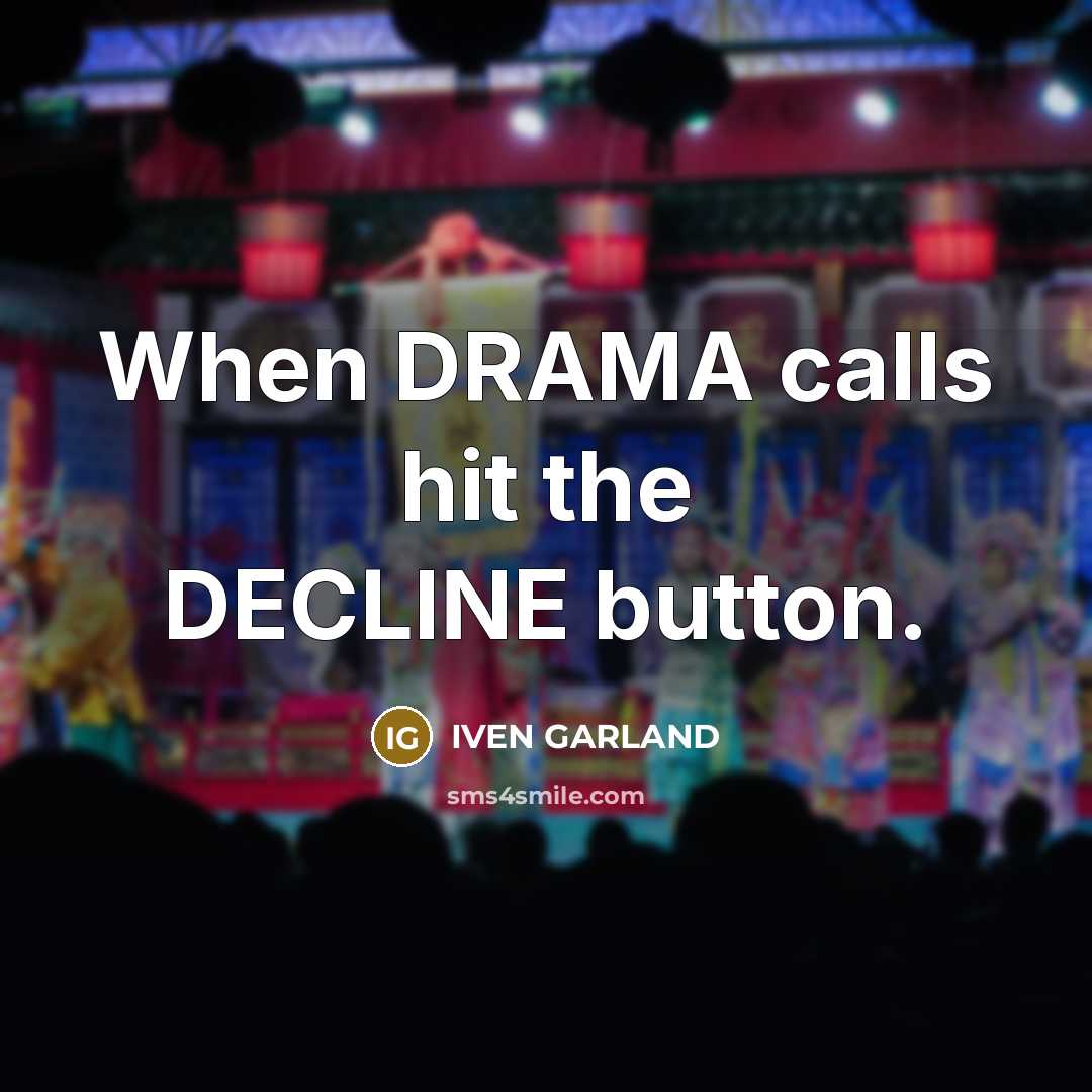 “When DRAMA calls hit the DECLINE button.” quote by Iven Garland