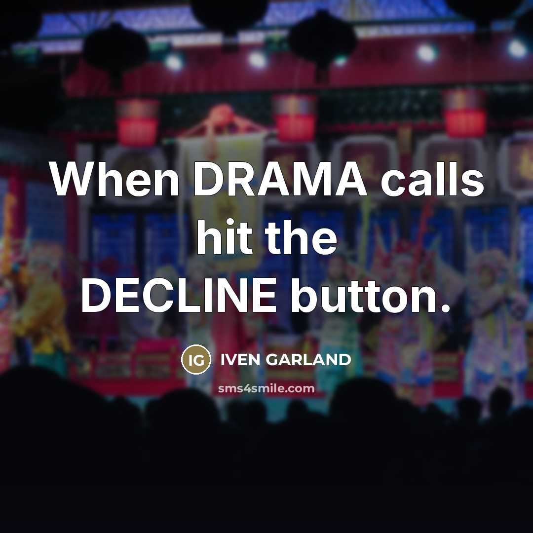 “When DRAMA calls hit the DECLINE button.…” quote by Iven Garland