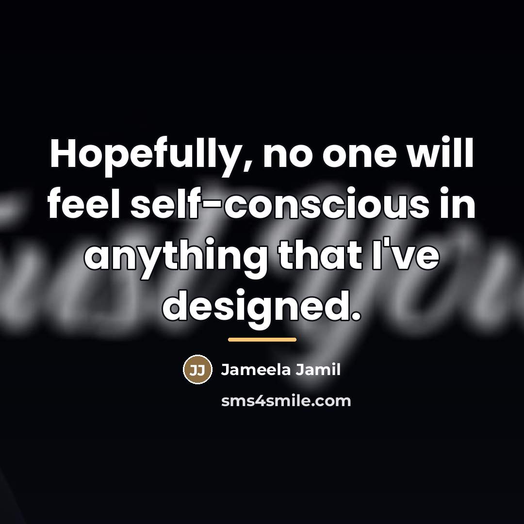 “Hopefully, no one will feel self-conscious in anything that I've…” quote by Jameela Jamil