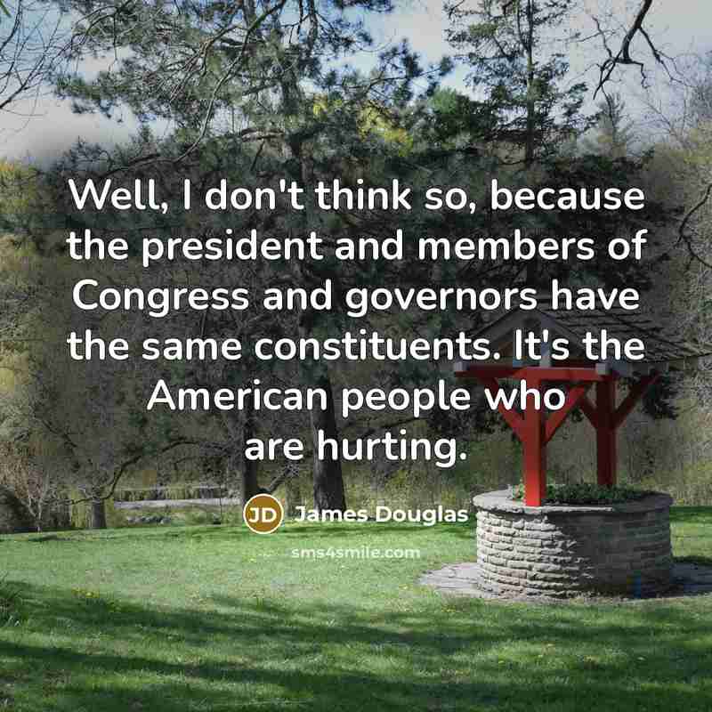 “Well, I don't think so, because the president and members…” quote by James Douglas