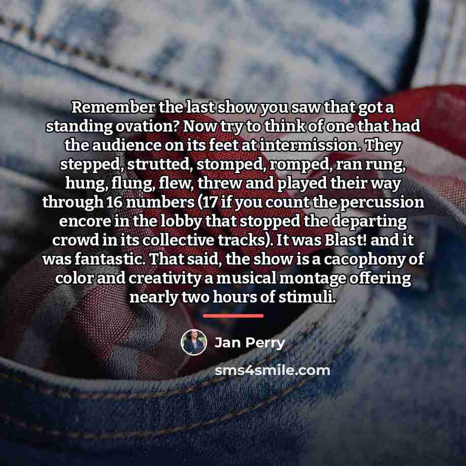 “Remember the last show you saw that got a standing…” quote by Jan Perry