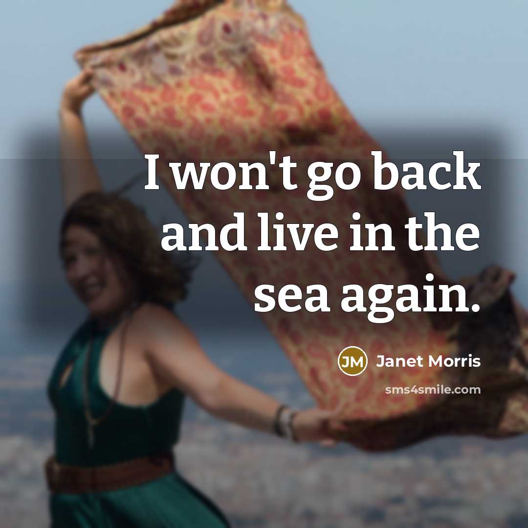 “I won't go back and live in the sea again.…” quote by Janet Morris