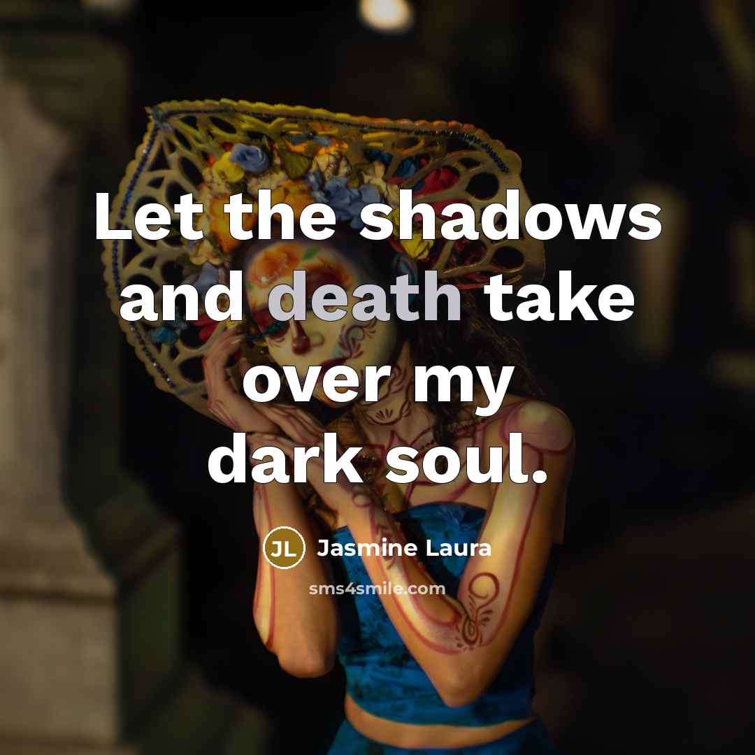 “Let the shadows and death take over my dark soul.…” quote by Jasmine Laura