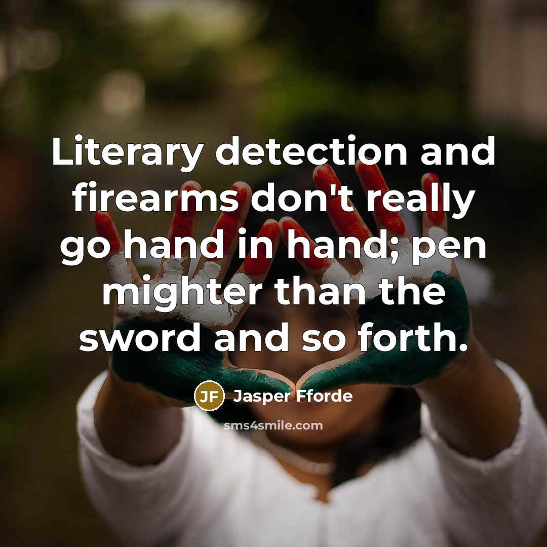 “Literary detection and firearms don't really go hand in hand;…” quote by Jasper Fforde