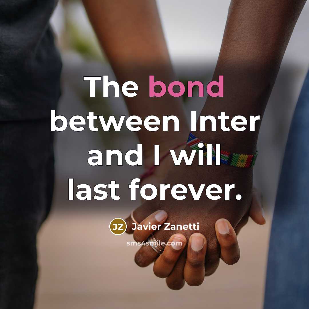 “The bond between Inter and I will last forever.…” quote by Javier Zanetti