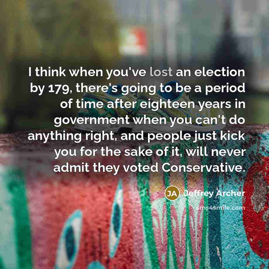 “I think when you've lost an election by 179, there's…” quote by Jeffrey Archer
