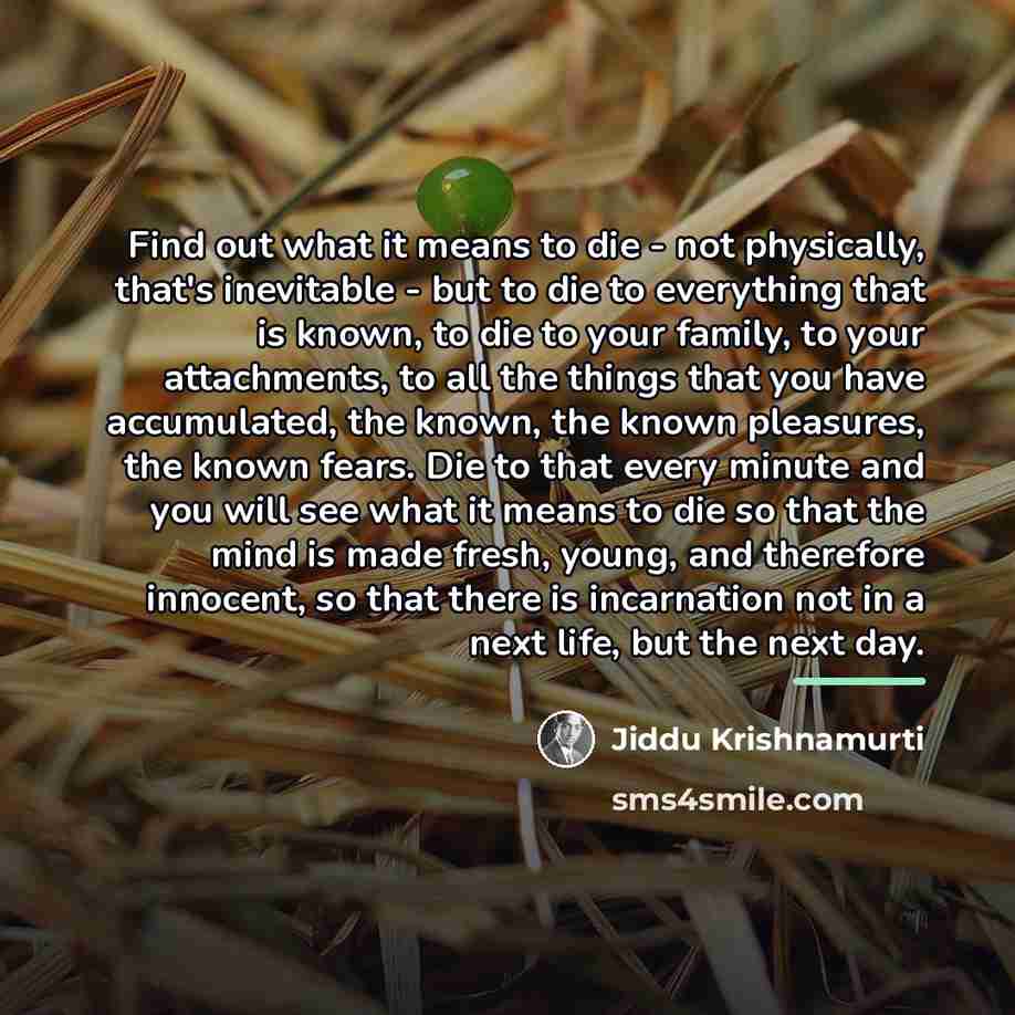 “Find out what it means to die - not physically,…” quote by Jiddu Krishnamurti