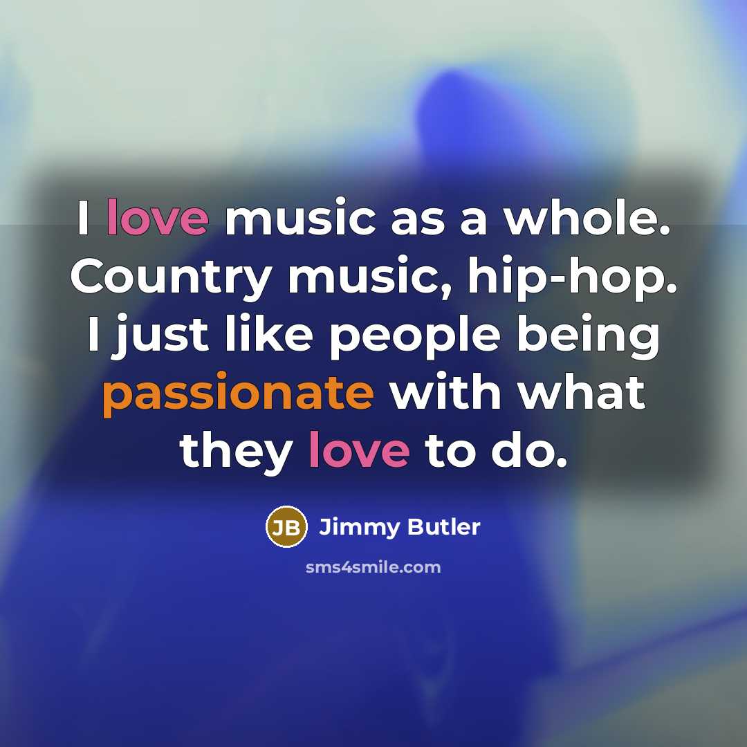 “I love music as a whole. Country music, hip-hop. I…” quote by Jimmy Butler