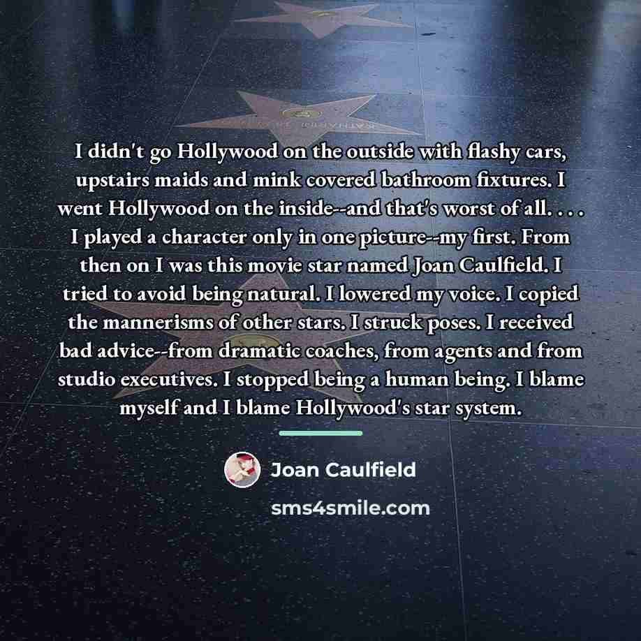 “I didn't go Hollywood on the outside with flashy cars,…” quote by Joan Caulfield