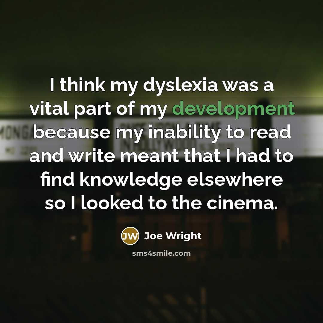 “I think my dyslexia was a vital part of my…” quote by Joe Wright